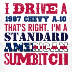 I Drive A 1987 Chevy A-20 Standard American Sumbitch T Shirt