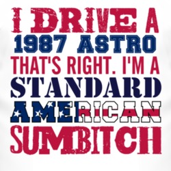 I Drive A 1987 Chevy Astro Standard American Sumbitch T Shirt