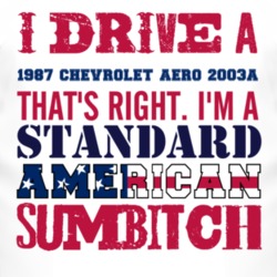I Drive A 1987 Chevy Chevrolet Aero 2003A Standard American Sumbitch T