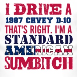 I Drive A 1987 Chevy D-20 Standard American Sumbitch T Shirt