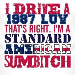 I Drive A 1987 Chevy LUV Standard American Sumbitch T Shirt