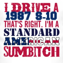 I Drive A 1987 Chevy S-10 Standard American Sumbitch T Shirt