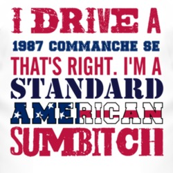 I Drive A 1987 Commanche SE Standard American Sumbitch T Shirt