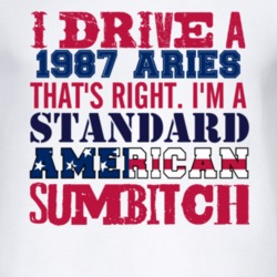 I Drive A 1987 Dodge Aries Standard American Sumbitch T Shirt
