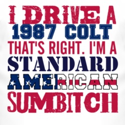 I Drive A 1987 Dodge Colt Standard American Sumbitch T Shirt