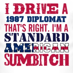 I Drive A 1987 Dodge Diplomat Standard American Sumbitch T Shirt