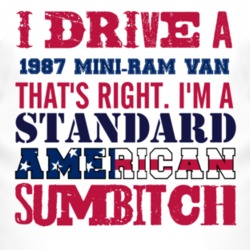 I Drive A 1987 Dodge Mini-Ram Van Standard American Sumbitch T Shirt