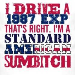 I Drive A 1987 EXP Standard American Sumbitch T Shirt