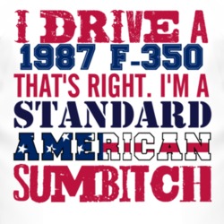 I Drive A 1987 F-350 Standard American Sumbitch T Shirt