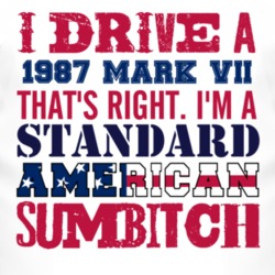 I Drive A 1987 Lincoln Mark VII Standard American Sumbitch T Shirt