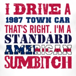 I Drive A 1987 Lincoln Town Car Standard American Sumbitch T Shirt
