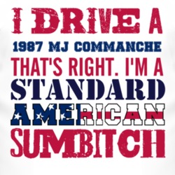 I Drive A 1987 MJ Commanche Standard American Sumbitch T Shirt