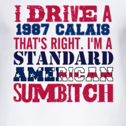 I Drive A 1987 Oldsmobile Calais Standard American Sumbitch T Shirt