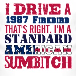 I Drive A 1987 Pontiac Firebird Standard American Sumbitch T Shirt