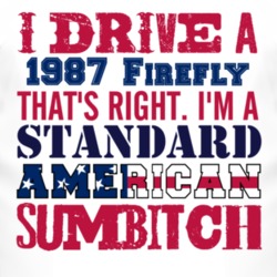 I Drive A 1987 Pontiac Firefly Standard American Sumbitch T Shirt