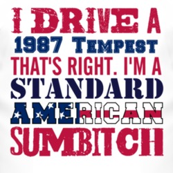 I Drive A 1987 Pontiac Tempest Standard American Sumbitch T Shirt