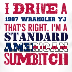 I Drive A 1987 Wrangler YJ Standard American Sumbitch T Shirt