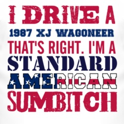 I Drive A 1987 XJ Wagoneer Standard American Sumbitch T Shirt