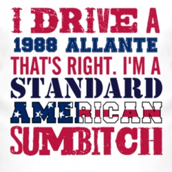I Drive A 1988 Cadillac Allante Standard American Sumbitch T Shirt