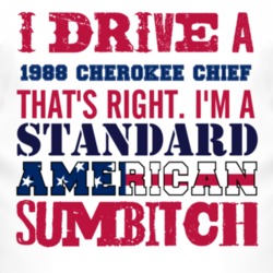 I Drive A 1988 Cherokee Chief Standard American Sumbitch T Shirt