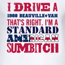 I Drive A 1988 Chevy Beauville?Van Standard American Sumbitch T Shirt