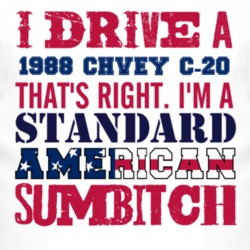 I Drive A 1988 Chevy C-20 Standard American Sumbitch T Shirt