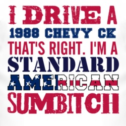 I Drive A 1988 Chevy CK Standard American Sumbitch T Shirt
