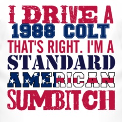 I Drive A 1988 Dodge Colt Standard American Sumbitch T Shirt