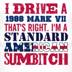 I Drive A 1988 Lincoln Mark VII Standard American Sumbitch T Shirt