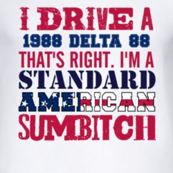 I Drive A 1988 Oldsmobile Delta 88 Standard American Sumbitch T Shirt