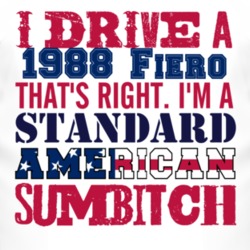 I Drive A 1988 Pontiac Fiero Standard American Sumbitch T Shirt