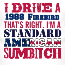I Drive A 1988 Pontiac Firebird Standard American Sumbitch T Shirt