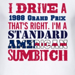 I Drive A 1988 Pontiac Grand Prix Standard American Sumbitch T Shirt