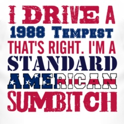 I Drive A 1988 Pontiac Tempest Standard American Sumbitch T Shirt