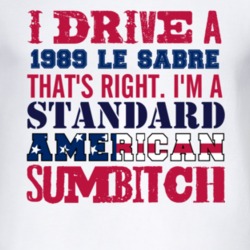 I Drive A 1989 BUICK LE SABRE Standard American Sumbitch T Shirt