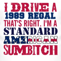 I Drive A 1989 BUICK REGAL Standard American Sumbitch T Shirt