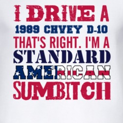 I Drive A 1989 Chevy D-20 Standard American Sumbitch T Shirt