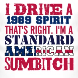 I Drive A 1989 Dodge Spirit Standard American Sumbitch T Shirt