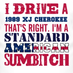 I Drive A 1989 XJ Cherokee Standard American Sumbitch T Shirt