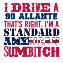 I Drive A 1990 Cadillac Allante Standard American Sumbitch T Shirt