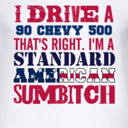 I Drive A 1990 Chevy 500 Standard American Sumbitch T Shirt