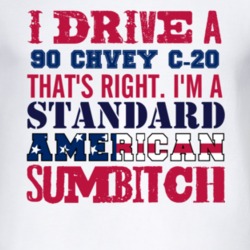 I Drive A 1990 Chevy C-20 Standard American Sumbitch T Shirt