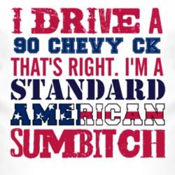 I Drive A 1990 Chevy CK Standard American Sumbitch T Shirt