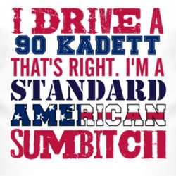 I Drive A 1990 Chevy Kadett Standard American Sumbitch T Shirt