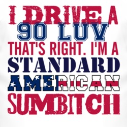 I Drive A 1990 Chevy LUV Standard American Sumbitch T Shirt