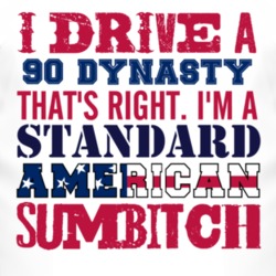 I Drive A 1990 Chrysler Dynasty Standard American Sumbitch T Shirt