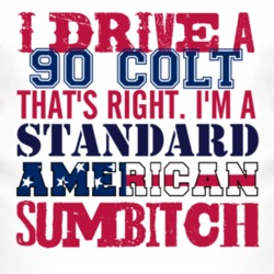 I Drive A 1990 Dodge Colt Standard American Sumbitch T Shirt