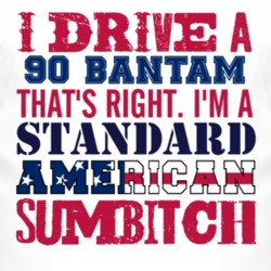 I Drive A 1990 Bantam Standard American Sumbitch T Shirt