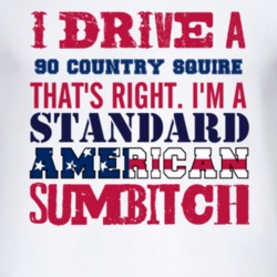 I Drive A 1990 Country Squire Standard American Sumbitch T Shirt