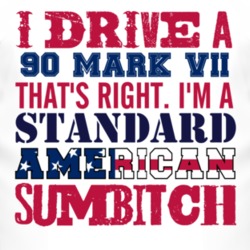 I Drive A 1990 Lincoln Mark VII Standard American Sumbitch T Shirt